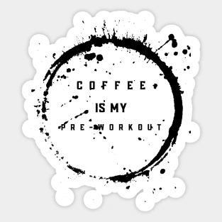 Coffee Is My Pre Workout Sticker